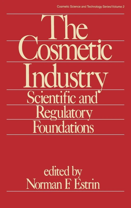 The Cosmetic Industry: Scientific and Regulatory Foundations: 2 (Cosmetic Science and Technology)