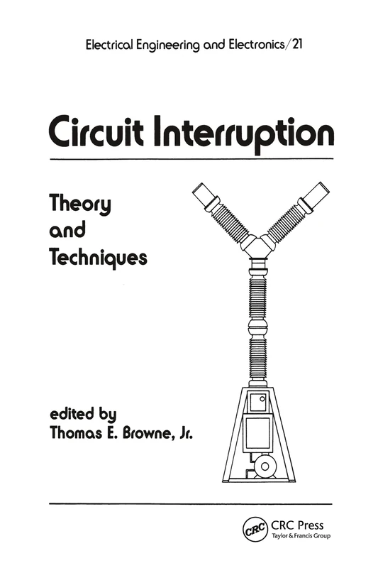Circuit Interruption: Theory and Techniques: 21 (Electrical and Computer Engineering)