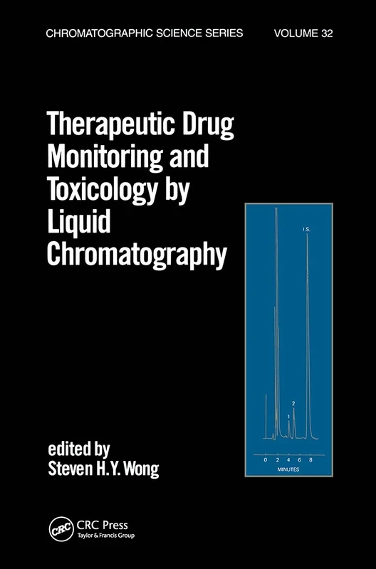 Therapeutic Drug Monitoring and Toxicology by Liquid Chromatography: 32 (Chromatographic Science Series)
