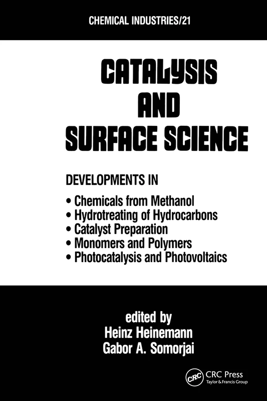 Catalysys and Surface Science: Developments in Chemicals from Methanol, Hydrotreating of Hydrocarbons, Catalyst Preparation, Monomers and Polymers, ... and Photovoltaics: 21 (Chemical Industries)