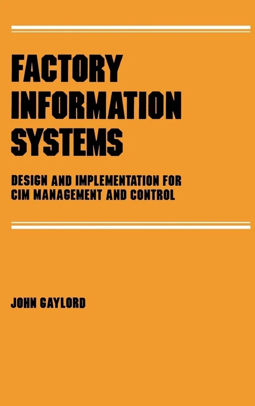 Factory Information Systems: Design and Implementation for Cim Management and Control: 23 (Manufacturing Engineering and Materials Processing)