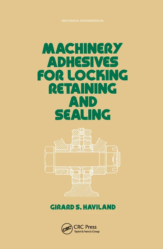 Machinery Adhesives for Locking, Retaining, and Sealing: 44 (Mechanical Engineering)