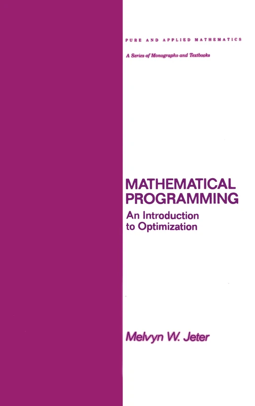 Mathematical Programming: An Introduction to Optimization: 102 (Chapman & Hall/CRC Pure and Applied Mathematics)