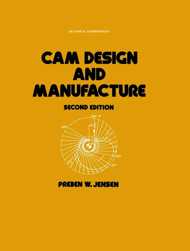 Cam Design and Manufacture, Second Edition: With Cam Design Software for the IBM PC and Compatibles Disk Included: 55 (Mechanical Engineering)
