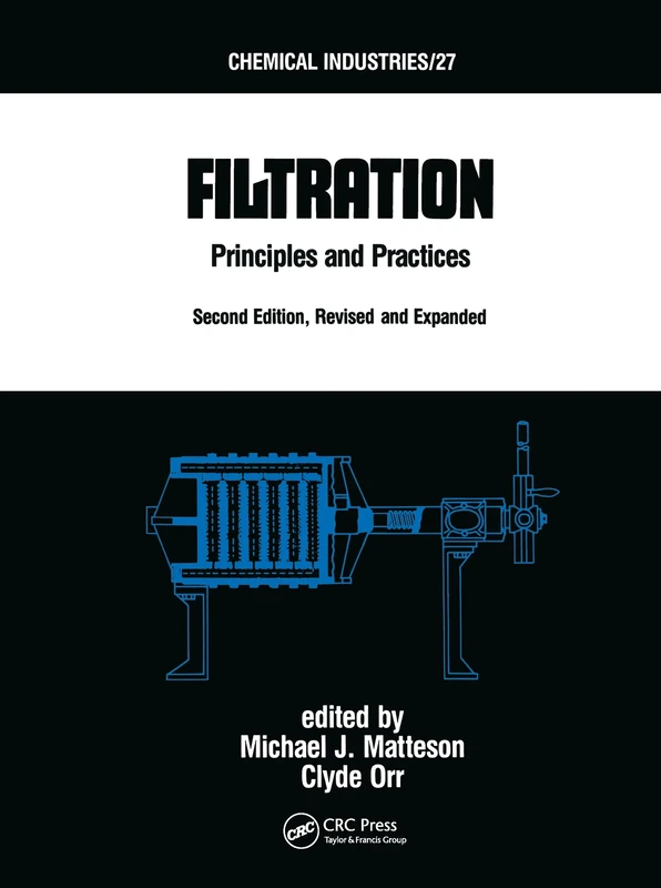 Filtration: Principles and Practices, Second Edition, Revised and Expanded: 27 (Chemical Industries)