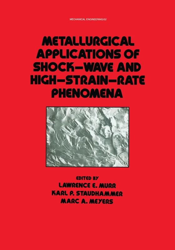 Metallurgical Applications of Shock-Wave and High-Strain Rate Phenomena: 52 (Mechanical Engineering)