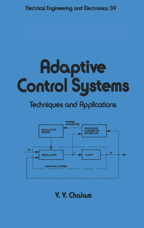 Adaptive Control Systems: Techniques and Applications: 39 (Electrical and Computer Engineering)