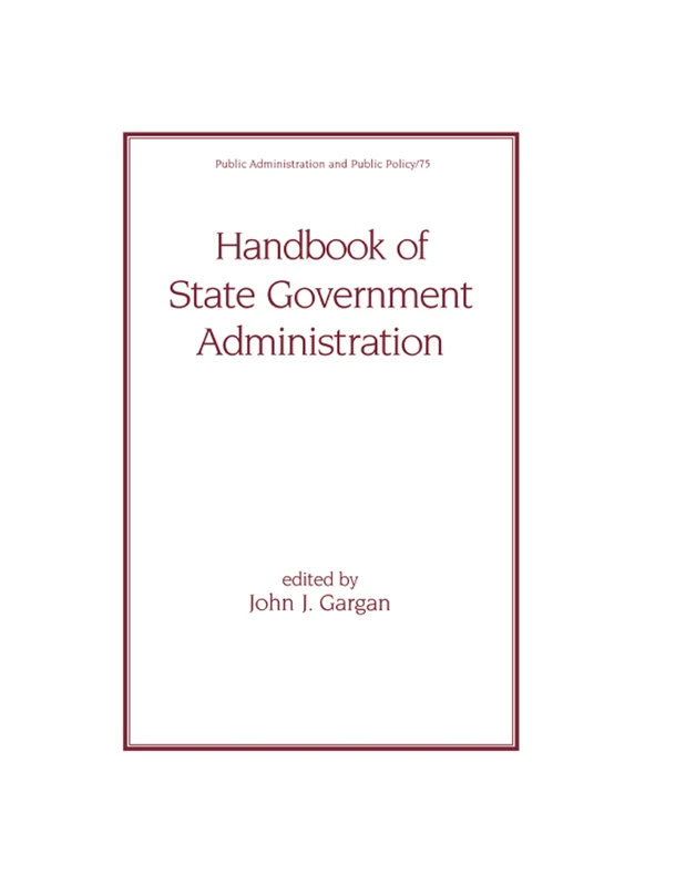 Handbook of State Government Administration: 75 (Public Administration and Public Policy)