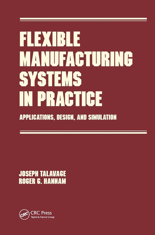 Flexible Manufacturing Systems in Practice: Design: Analysis and Simulation: 26 (Manufacturing Engineering and Materials Processing)