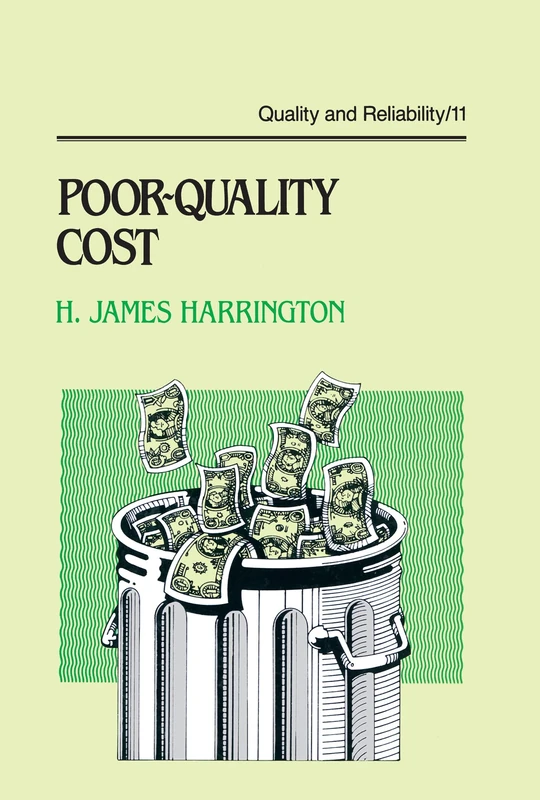 Poor-Quality Cost: Implementing, Understanding, and Using the Cost of Poor Quality: 11 (Quality and Reliability)