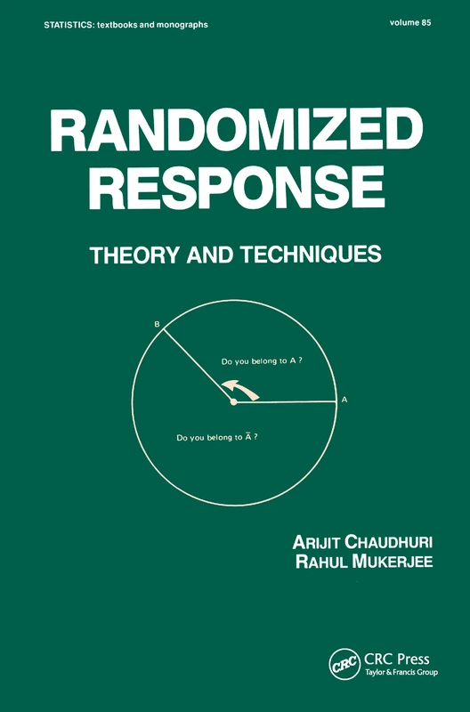 Randomized Response: Theory and Techniques: 85 (Statistics: A Series of Textbooks and Monographs)