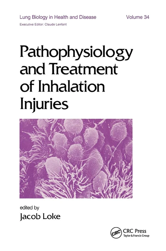 Pathophysiology and Treatment of Inhalation Injuries: 34 (Lung Biology in Health and Disease)