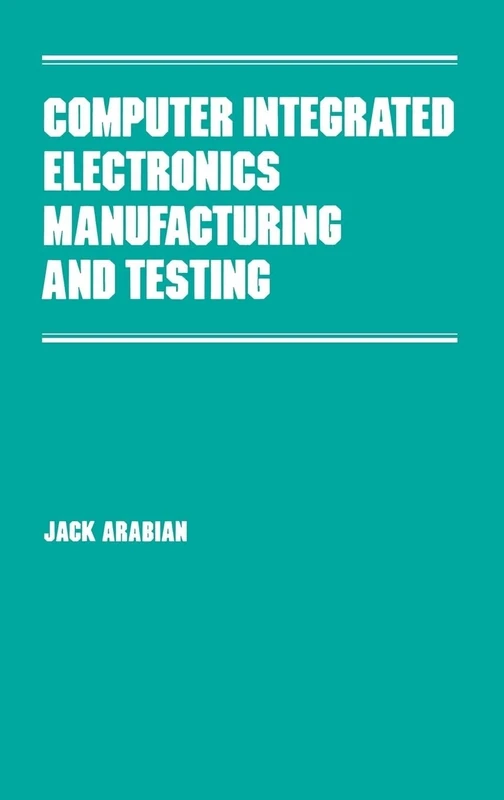 Computer Integrated Electronics Manufacturing and Testing: 31 (Manufacturing Engineering and Materials Processing)