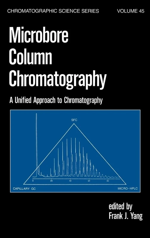 Microbore Column Chromatography: A Unified Approach to Chromatography: 45 (Chromatographic Science Series)