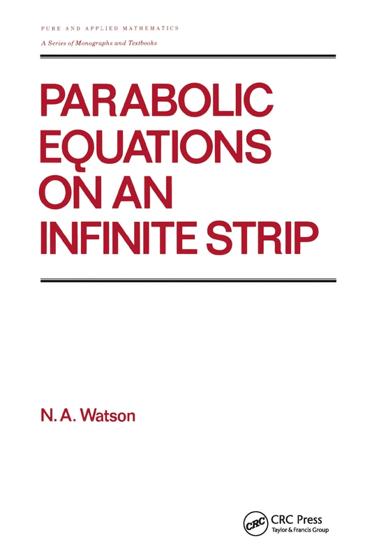 Parabolic Equations on an Infinite Strip: 127 (Chapman & Hall/CRC Pure and Applied Mathematics)