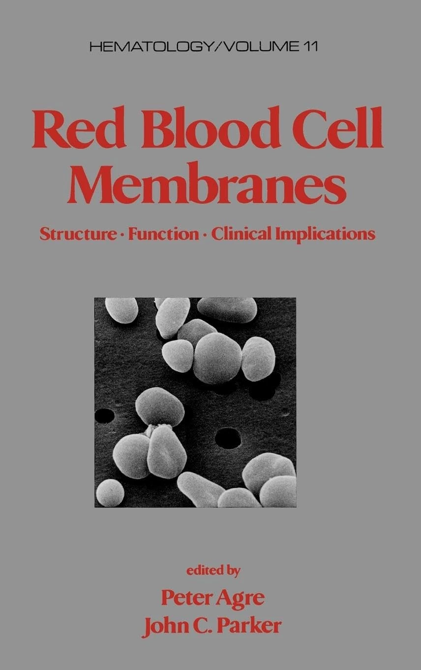 Red Blood Cell Membranes: Structure: Function: Clinical Implications: 11 (Hematology)