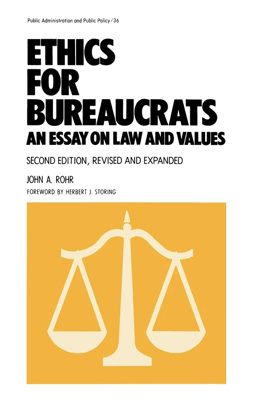 Ethics for Bureaucrats: An Essay on Law and Values, Second Edition: 36 (Public Administration and Public Policy)