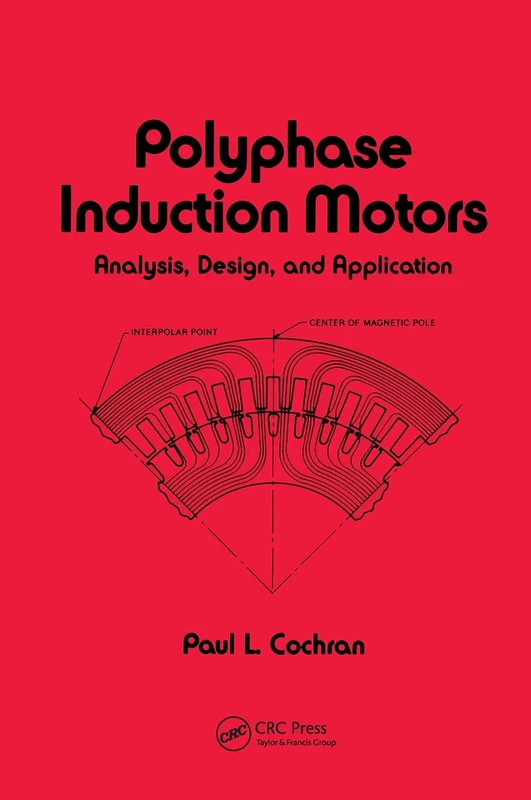 Polyphase Induction Motors, Analysis: Design, and Application: 59 (Electrical and Computer Engineering)