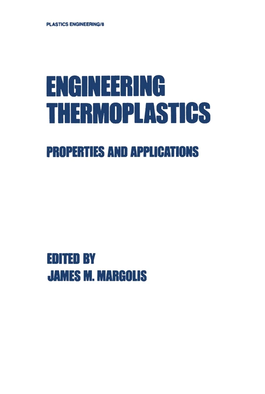 Engineering Thermoplastics: Properties and Applications: 8 (Plastics Engineering)