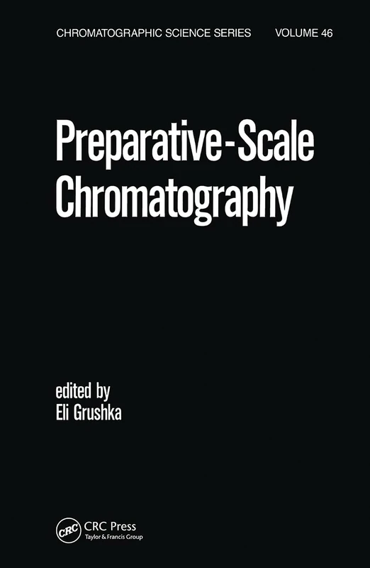 Preparative Scale Chromatography: 46 (Chromatographic Science Series)