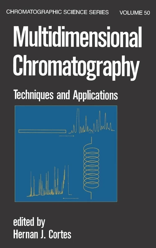 Multidimensional Chromatography: Techniques and Applications: 50 (Chromatographic Science Series)