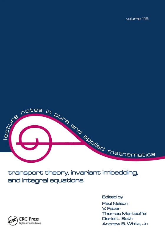 Transport Theory: Invariant Imbedding, and Integral Equations: Proceedings in Honor of G.m. Wing's 65th Birthday: 115 (Lecture Notes in Pure and Applied Mathematics)