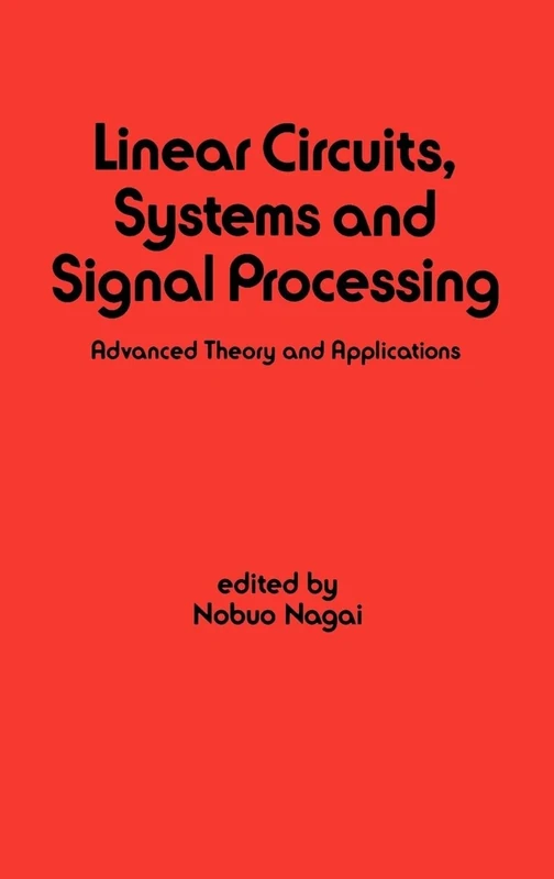Linear Circuits: Systems and Signal Processing: Advanced Theory and Applications: 62 (Electrical and Computer Engineering)