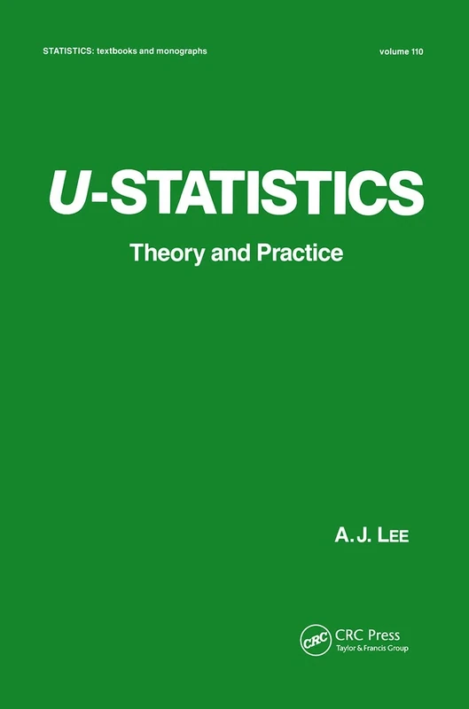 U-Statistics: Theory and Practice: 110 (Statistics: A Series of Textbooks and Monographs)