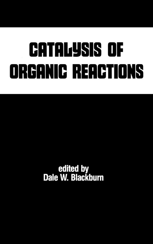 Catalysis of Organic Reactions: 40 (Chemical Industries)