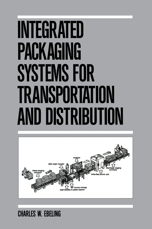 Integrated Packaging Systems for Transportation and Distribution: 3 (Packaging and Converting Technology)