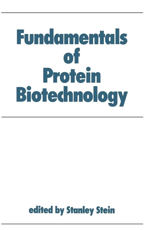 Fundamentals of Protein Biotechnology: 7 (Biotechnology and Bioprocessing)