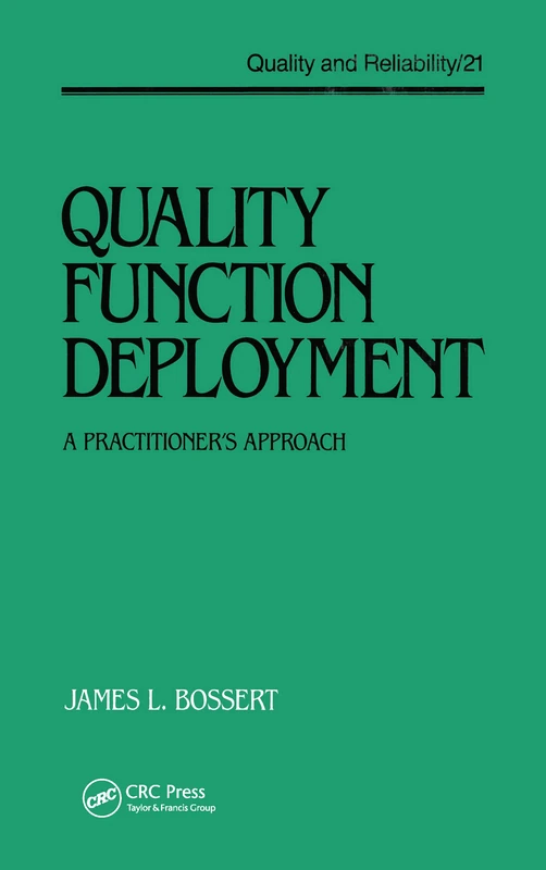 Quality Function Deployment: A Practitioner's Approach (Quality and Reliability, 21)