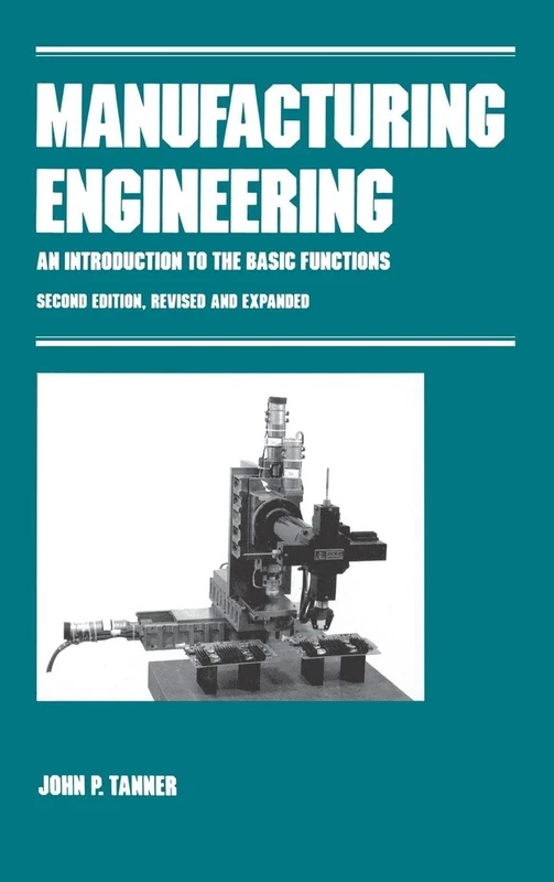 Manufacturing Engineering: AN INTRODUCTION TO THE BASIC FUNCTIONS, SECOND EDITION, REVISED AND EXPANDED: 36 (Manufacturing Engineering and Materials Processing) - Image 1
