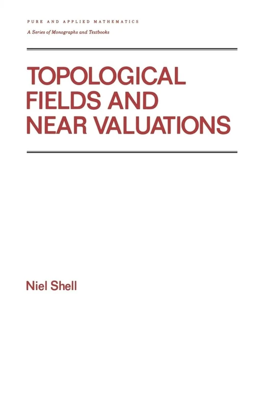 Topological Fields and Near Valuations: 135 (Chapman & Hall/CRC Pure and Applied Mathematics)