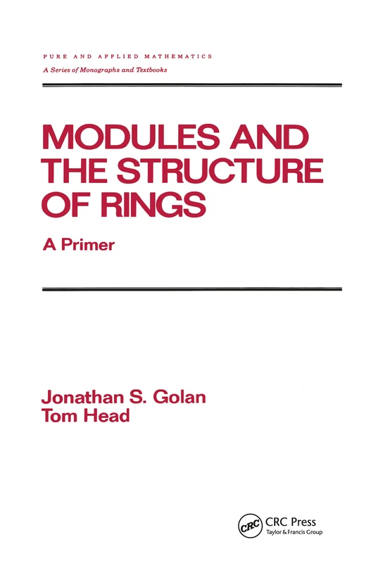 Modules and the Structure of Rings: A Primer: 147 (Chapman & Hall/CRC Pure and Applied Mathematics)