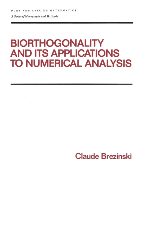 Biorthogonality and its Applications to Numerical Analysis: 156 (Chapman & Hall/CRC Pure and Applied Mathematics)