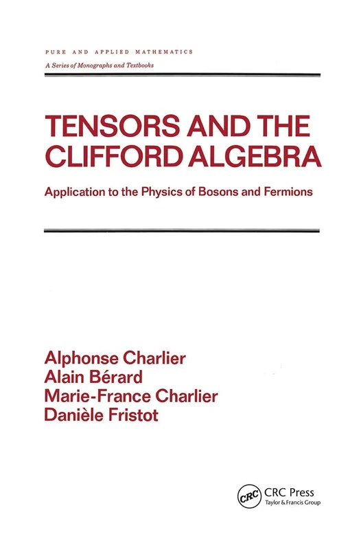 Tensors and the Clifford Algebra: Application to the Physics of Bosons and Fermions: 163 (Chapman & Hall/CRC Pure and Applied Mathematics)