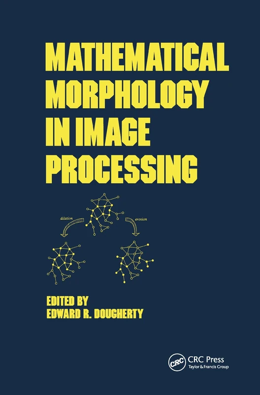 Mathematical Morphology in Image Processing: 1 (Optical Science and Engineering)