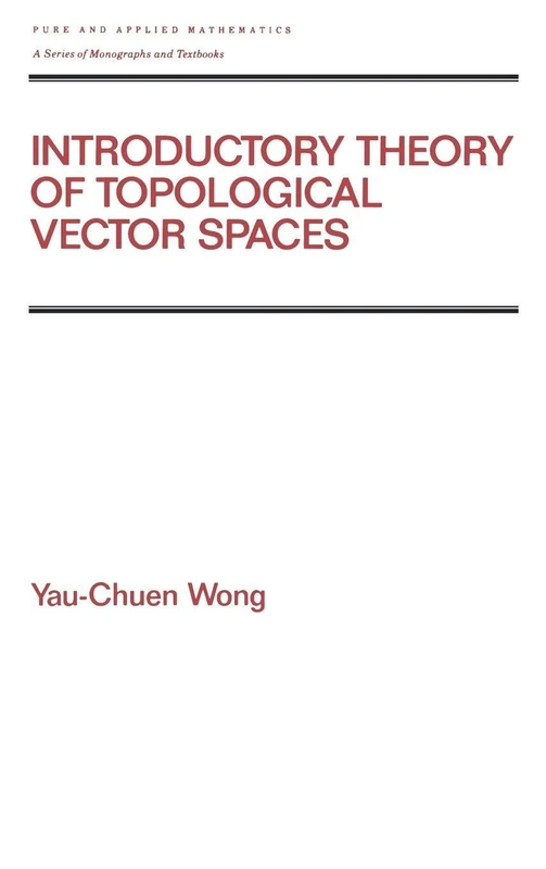 Introductory Theory of Topological Vector SPates: 167 (Chapman & Hall/CRC Pure and Applied Mathematics)