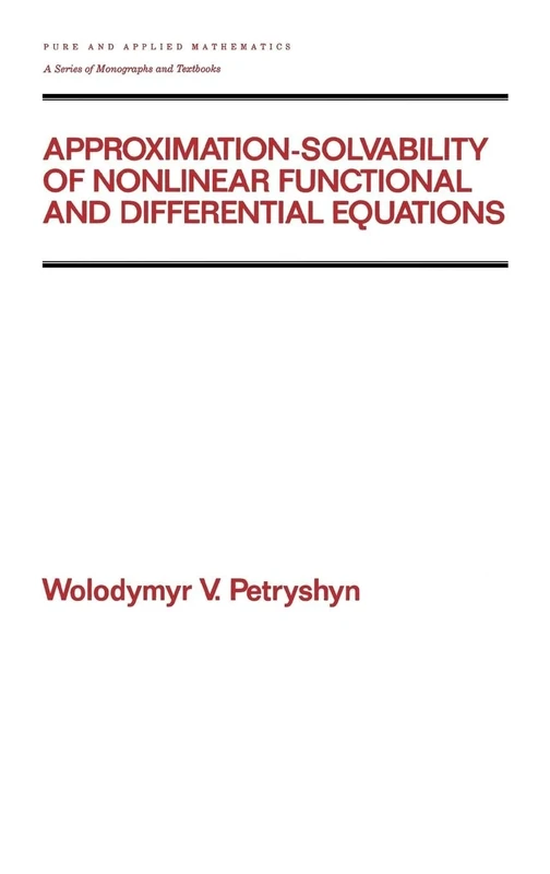 Approximation-solvability of Nonlinear Functional and Differential Equations: 171 (Chapman & Hall/CRC Pure and Applied Mathematics)
