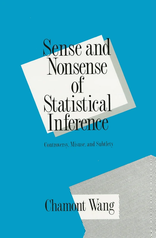 Sense and Nonsense of Statistical Inference: Controversy: Misuse, and Subtlety: 6 (Popular Statistics)