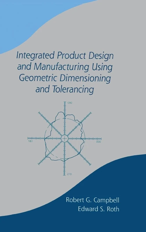Integrated Product Design and Manufacturing Using Geometric Dimensioning and Tolerancing (Manufacturing Engineering & Materials Processing)