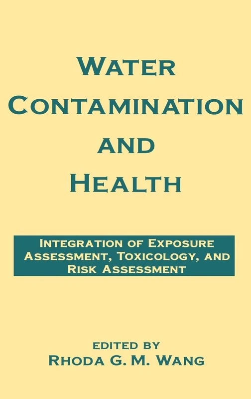 Water Contamination and Health: Integration of Exposure Assessment, Toxicology, and Risk Assessment: 9 (Environmental Science & Pollution)