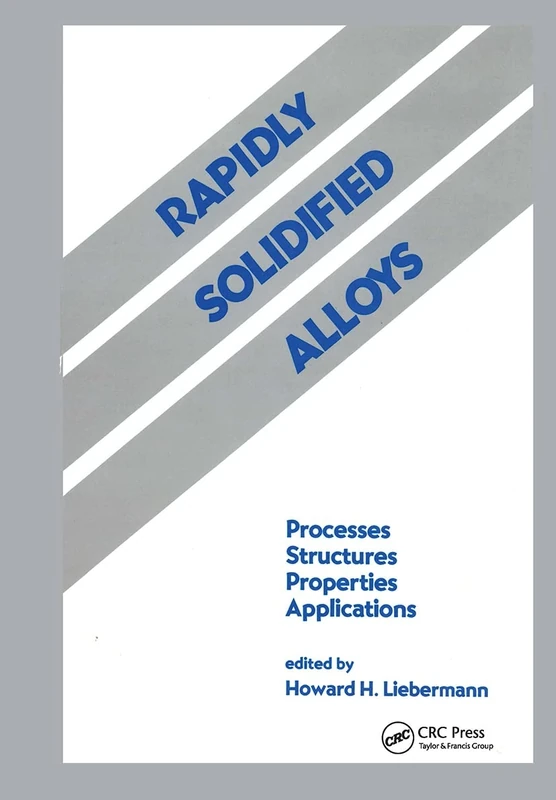 Rapidly Solidified Alloys: Processes-Structures-Properties-Applications (Materials Engineering)