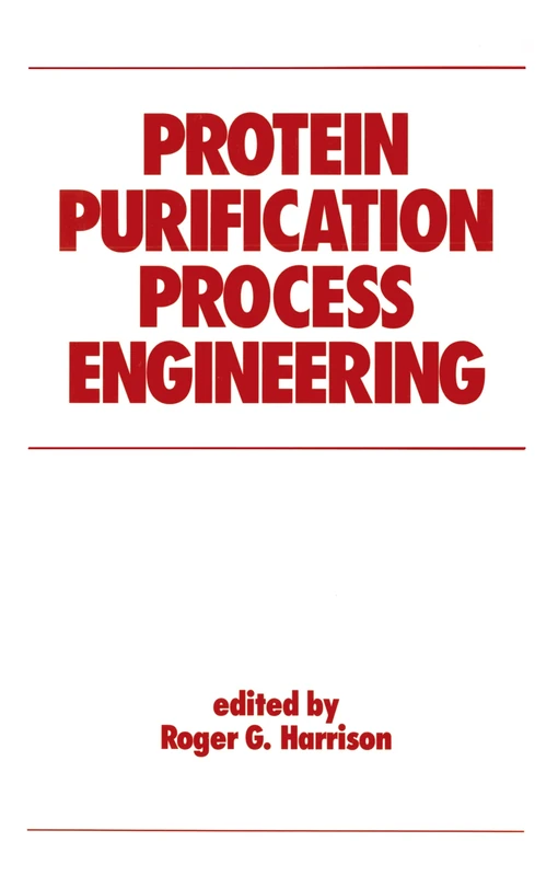Protein Purification Process Engineering: 18 (Biotechnology and Bioprocessing)