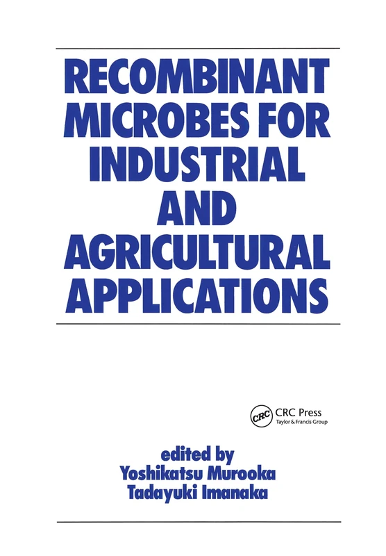 Recombinant Microbes for Industrial and Agricultural Applications: 19 (Biotechnology and Bioprocessing)