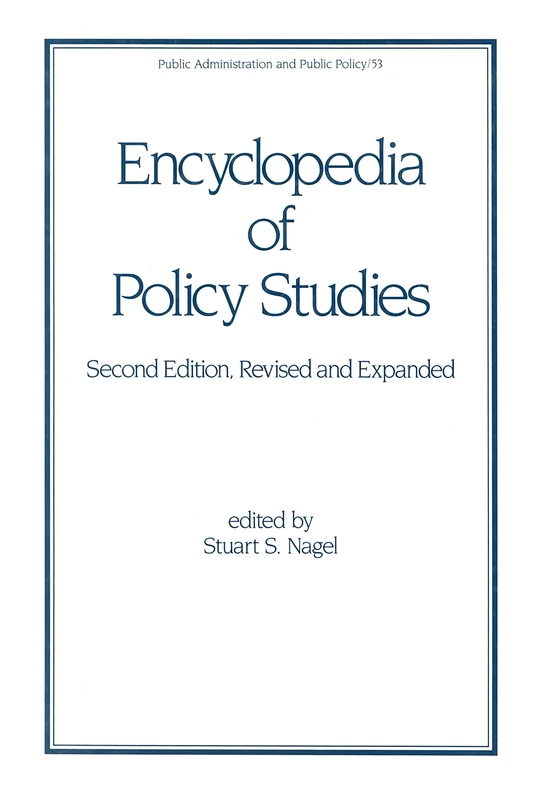 Encyclopedia of Policy Studies, Second Edition: 53 (Public Administration and Public Policy)