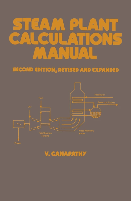 Steam Plant Calculations Manual, Revised and Expanded: 87 (Mechanical Engineering)