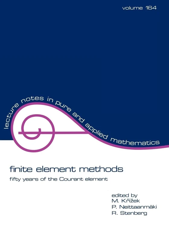 finite element methods: Fifty Years of the Courant Element: 164 (Lecture Notes in Pure and Applied Mathematics)