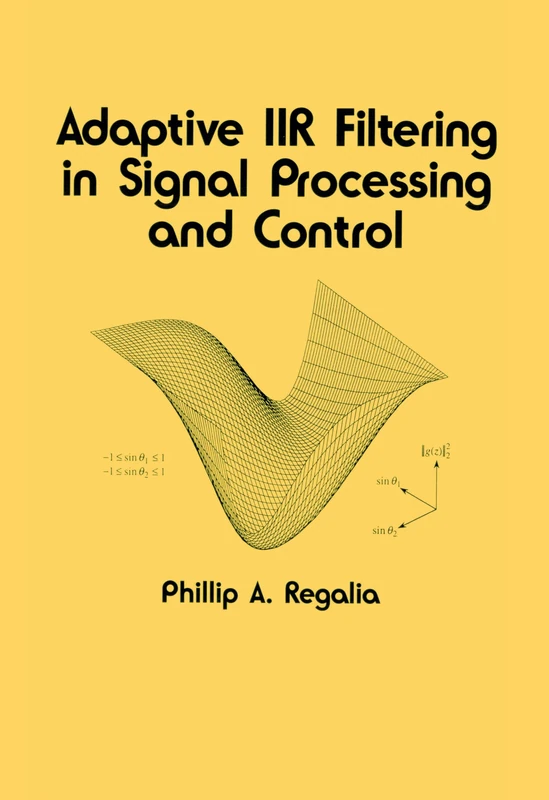 Adaptive IIR Filtering in Signal Processing and Control: 90 (Electrical and Computer Engineering)